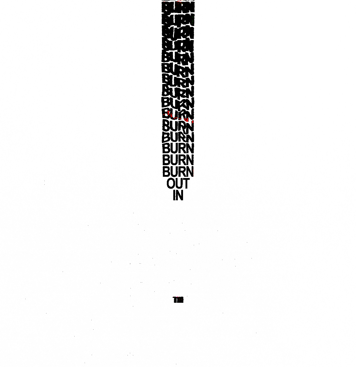 BURN
OUT
IN