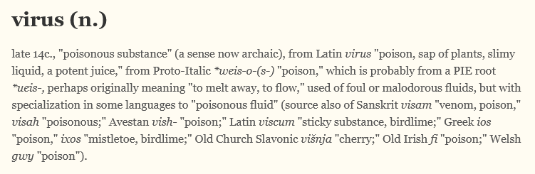 Viruses are simply an expression of toxicity/poisoning

Antibodies are made by our body to bind to toxins/poisons, hence why they test for antibodies 😉

The etymology of the word tells us that
VIRUS = POISON

virus (n.)
late 14c., "poisonous substance" (a sense now archaic),