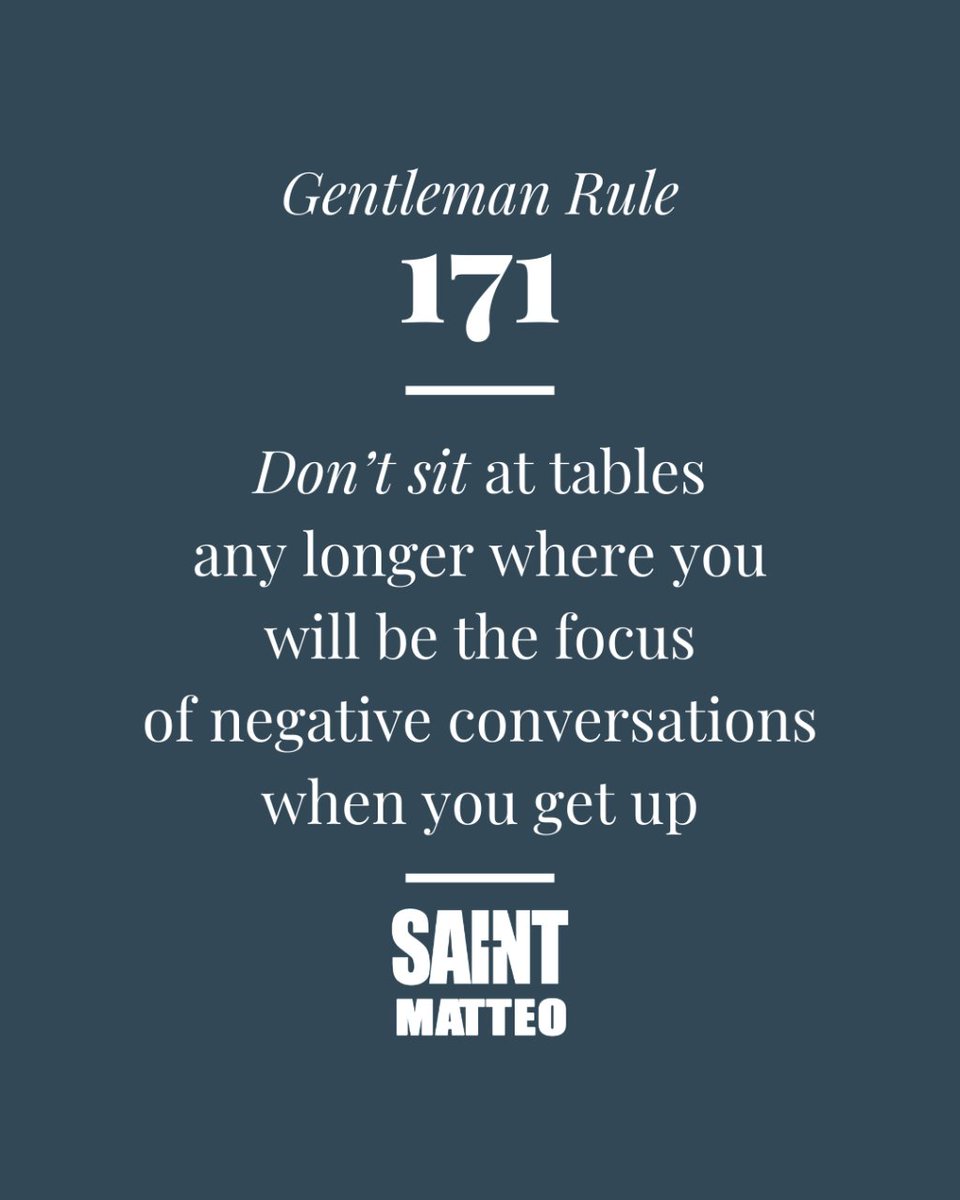 TheSaintMatteo's tweet photo. Gentleman Rule #171 | Don’t sit at tables any longer where you will be the focus of negative conversations when you get up 
.
.
.
#thesaintmatteo #rules #gentleman #quotes #negativeconversations https://t.co/7pK6nYidFt