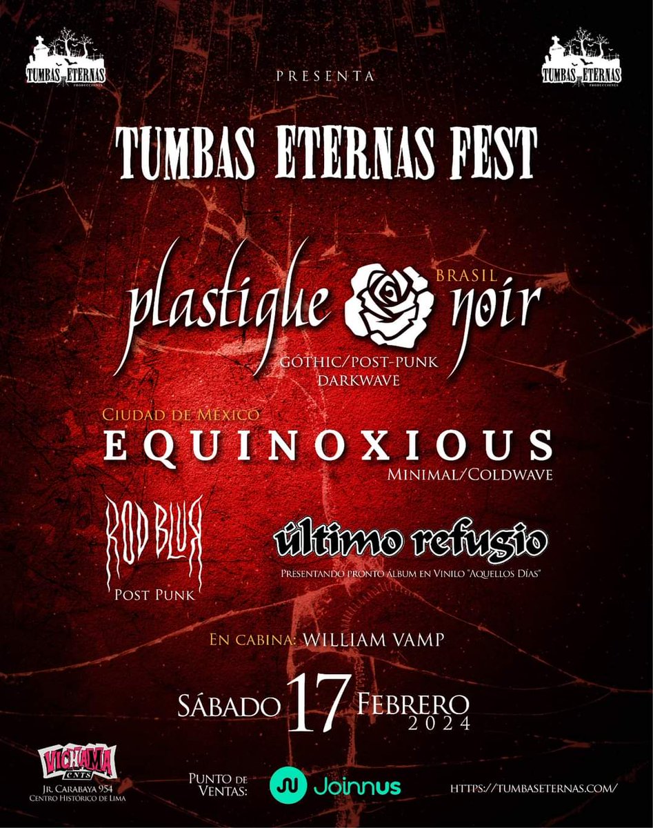 Tumbas Eternas Fest 2024
Sábado 17 Febrero 
Vichama Conciertos : Jr. Carabaya 954, Centro de Lima
------------
(PostPunk/ DarkWave/ Minimal Synth)
🦇 Equinoxious (MEXICO) 
🦇 Plastique Noir (BRASIL) 
🦇 Ultimo Refugio (PERÚ) 
🦇 Rod Blur (PERÚ) 🦇
tumbaseternas.com