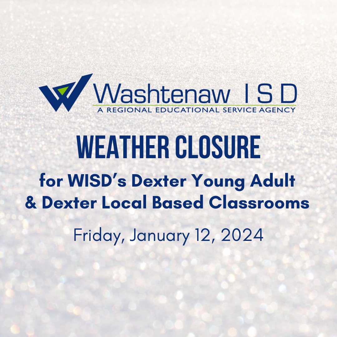 Due to inclement weather in the forecast, Dexter &amp; Manchester Schools will be closed today. Therefore, WISD’s Dexter Young Adult &amp; Dexter Local Based Classrooms will be closed today (1/12).

All other districts in Washtenaw Co. will be open, as well as all other WISD programs.