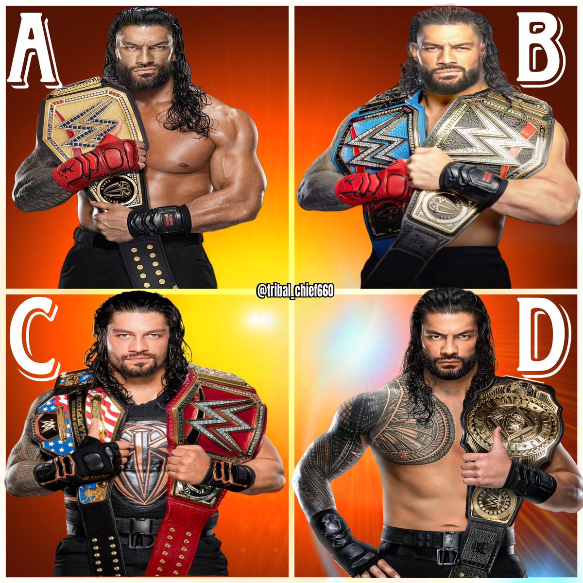 Which is better?
A,B,C,D! 
#RomanReigns #TribalChief #Theheadofthetable