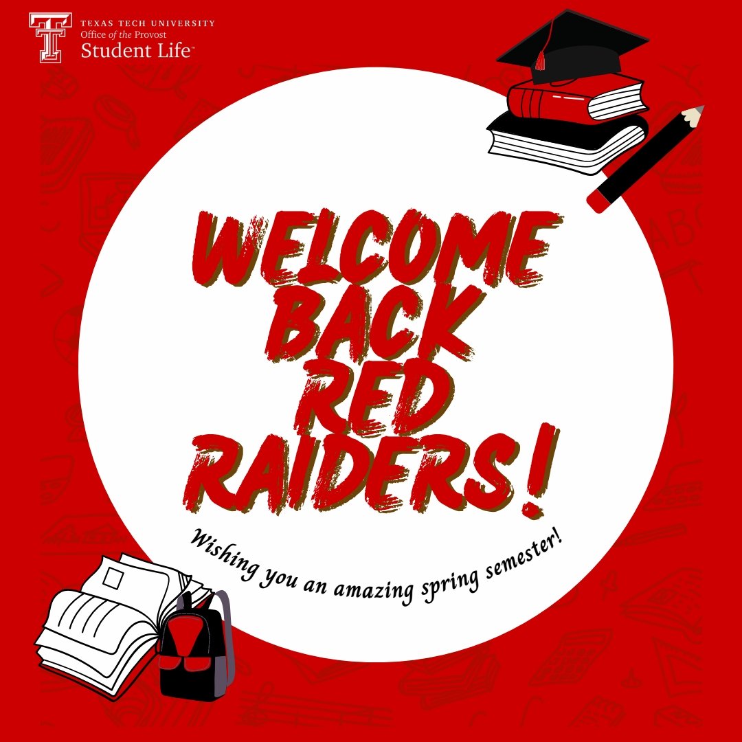 Hey, Red Raiders! We're glad to have you back on campus. We hope you have an amazing spring semester! You got this!