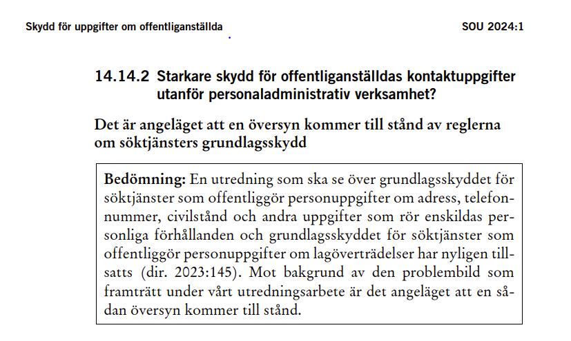 Utredningen om skydd för uppgifter om offentliganställda tillsattes efter påskupploppen. Igår överlämnade de sitt förslag till Strömmer. 

Mycket positivt att de tydligt backar upp behovet av en översyn av grundlagsskyddet för söktjänster. Som ju pågår nu.