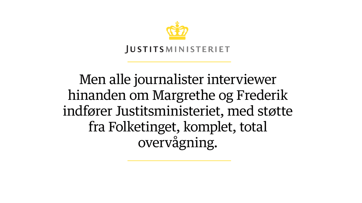 #dkpol bruger kongehuset til at aflede opmærksomheden fra deres totale, uindskrænkede magt. Justitsministeriet oplyser i dag, at de har ophævet de sidste begrænsninger i logningsreglerne. Nu overvåges alle, hele tiden. #ulovligLogning