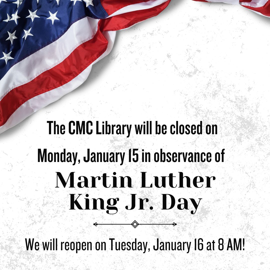 Happy Friday, everyone! A friendly reminder that the CMC will be closed on Monday, Jan. 15 in observance of Martin Luther King Jr. Day. We'll reopen on Tuesday, Jan. 16 at 8 AM. We're still open today (8 AM - 4:30 PM), so there's plenty of time to stop by if you need anything!