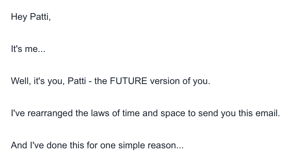 My future self is spamming me. 
It's actually clever -- go you, you cheesy email marketer.
