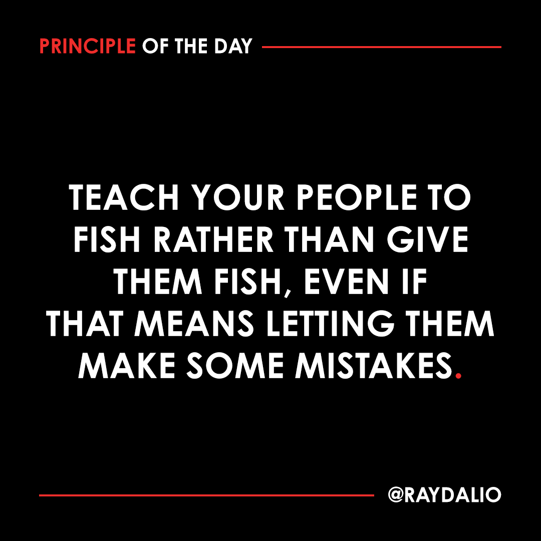 RayDalio's tweet photo. Sometimes you need to stand by and let someone make a mistake (provided it's not too serious) so they can learn. It's a bad sign if you are constantly telling people what they should do; micromanagement typically reflects inability on the part of the person being managed. It's also not a good thing for you as a manager. Instead of micromanaging, you should be training and testing. Give people your thoughts on how they might approach their decisions, but don't dictate to them. The most useful thing you can do is to get in sync with them, exploring how they are doing things and why. #principleoftheday