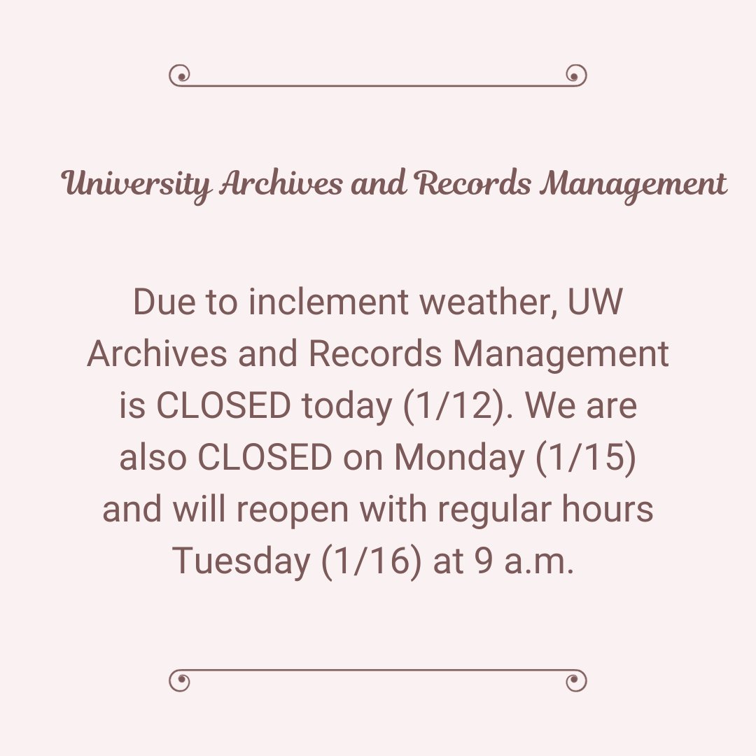 Due to inclement weather, UW Archives and Records Management is CLOSED today (1/12). We are also CLOSED on Monday (1/15) and will reopen with regular hours Tuesday (1/16) at 9 a.m.