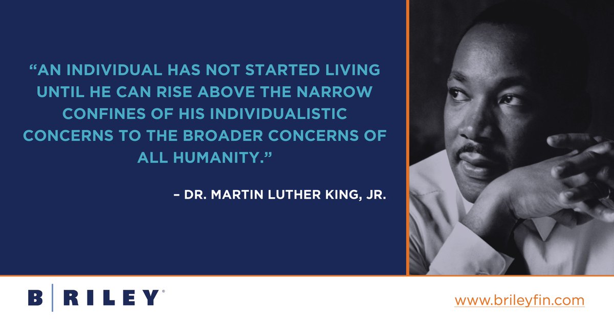 B. Riley’s offices will be closed on Monday, January 15th in observance of Martin Luther King, Jr. Day. As we take the day to reflect, let his words inspire us to act as agents of service and progress. $RILY