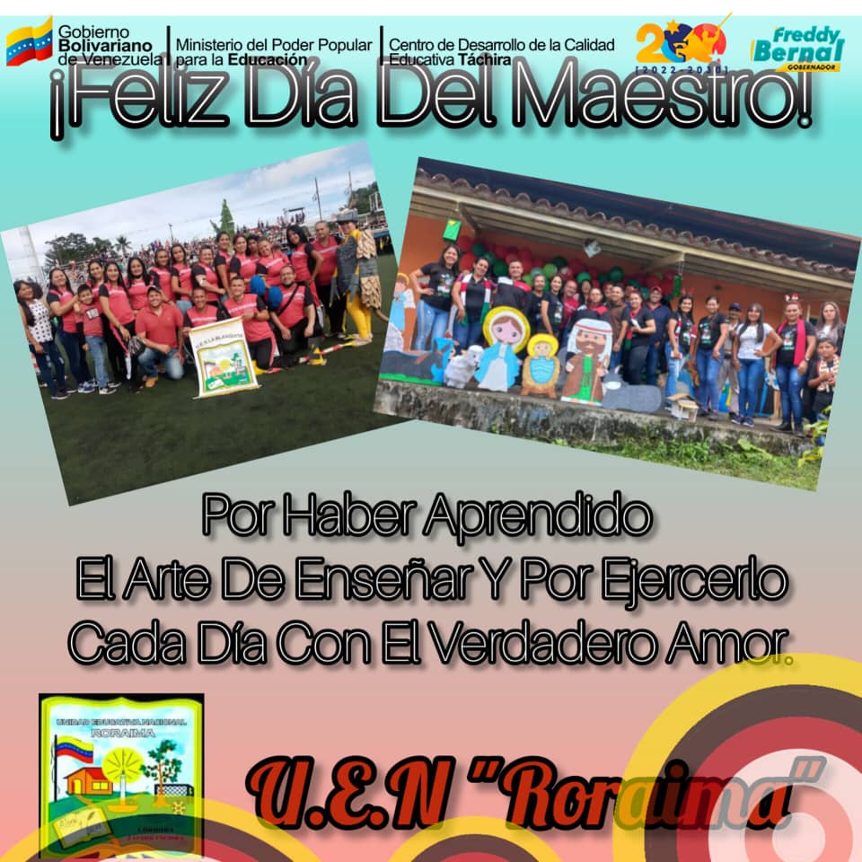 U.E.N RORAIMA, feliz día del maestro, un docente es aquel que tiene el amor de enseñarle las cosas buenas y vencer las adversidades, impulsando los valores a nuestros estudiantes.