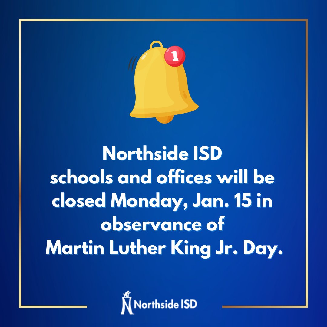 Northside ISD schools and offices will be closed Monday, Jan. 15 in observance of Martin Luther King Jr. Day.