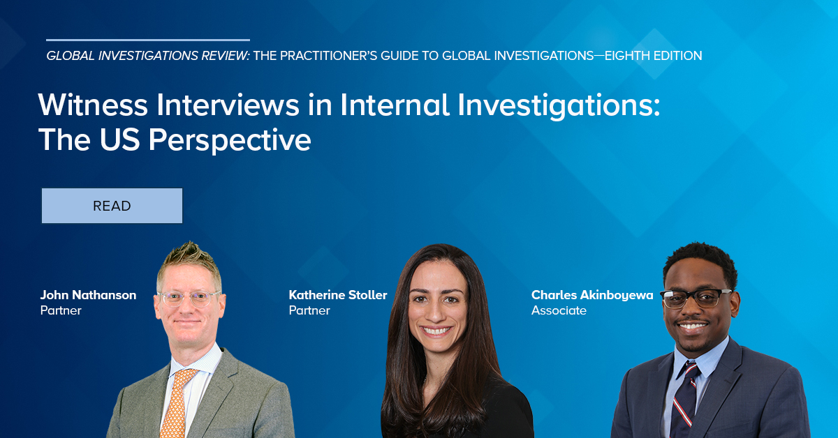 Partners John Nathanson and Katherine Stoller and associate Charles Akinboyewa contributed to the eighth edition of Global Investigation Review’s publication, “The Practitioner’s Guide to Global Investigations.” Learn more: shearman.com/en/perspective….