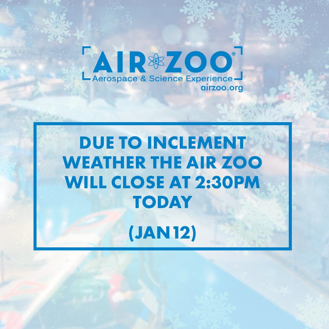 Due to inclement weather the Air Zoo will close at 2:30pm.