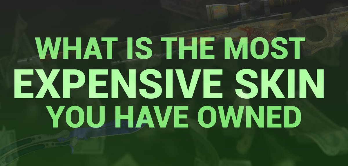 What is the most valuable skin you have owned? 👀