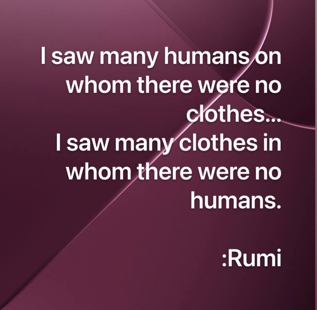 leonsbakhan's tweet image. I saw many humans on whom there were no
clothes...
I saw many clothes in whom there were no
humans.
:Rumi