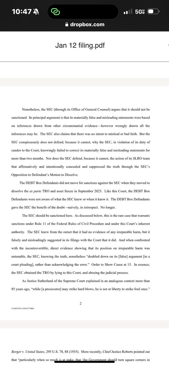 cowboycrypto313's tweet photo. 🚨SEC VS DEBT BOX UPDATE🚨
       Debt Box Response 1/12/24
“The SEC should be SANCTIONED here. As discussed below, this is the rare case that warrants sanctions under Rule 11 of the Federal Rules of Civil Procedure and under this Court's inherent authority. The SEC knew from the outset that it had no evidence of any irreparable harm, but it falsely and misleadingly suggested in its filings with the Court that it did. And when confronted with the incontrovertible, direct evidence showing that its position on irreparable harm was untenable, the SEC, knowing the truth, nonetheless "doubled down on its [false] argument [in a court pleading], rather than acknowledging the error." Order to Show Cause at 15. In essence, the SEC obtained the TRO by lying to this Court, and abusing the judicial process.”

“For the foregoing reasons, sanctions under Rule 11 and under the Court's inherent authority are warranted and should be imposed on the SEC.”