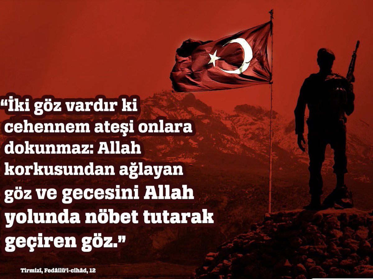 “İki göz vardır ki cehennem ateşi onlara dokunmaz: Allah korkusundan ağlayan göz ve gecesini Allah yolunda nöbet tutarak geçiren göz.” Hadis-i Şerif - Tirmizî, Fedâilü'l-cihâd, 12