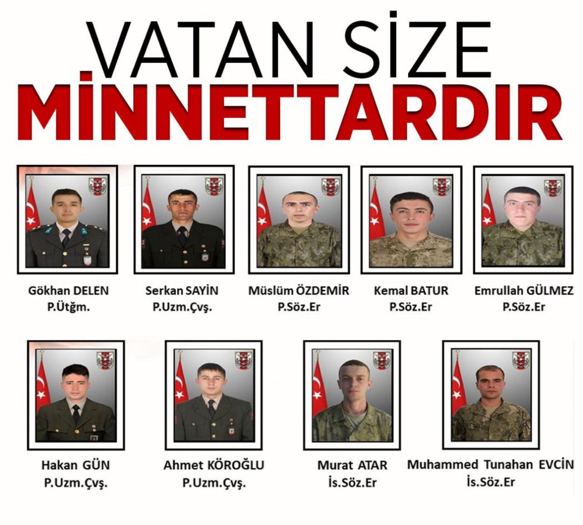 <a href="/alitilkici38/">Ali Tilkici 🇹🇷</a> Vatan size minnettardır. 🇹🇷

P.Ütğm.Gökhan Delen
P.Uzm.Çvş.Serkan Sayin
P.Uzm.Çvş.Hakan Gün
P.Uzm.çvş.Ahmet Köroğlu
P.Söz. Er Müslüm Özdemir
P.Söz. Er Kemal Batur
P.Söz. Er Emrullah Gülmez
İs.Söz. Er Murat Atar
İs.Söz. Er Muhammet Tunahan Evcin

#OnlarBizimEvlatlarımız