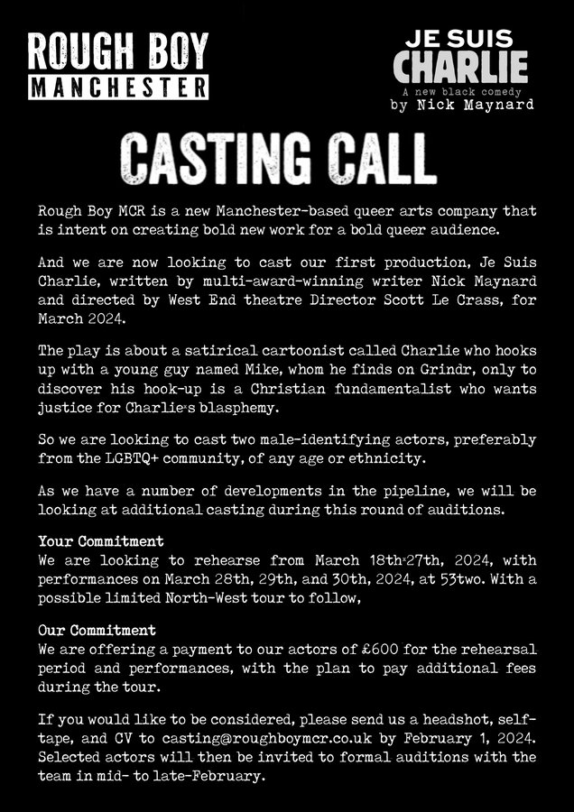 CASTING CALL - <a href="/roughboymcr/">Rough Boy MCR</a> are looking to cast their new play Je suis Charlie - written by <a href="/NickMaynardUK/">Nick Maynard</a> and directed by <a href="/le_crass/">Scott Le Crass</a> - for production in March <a href="/53two/">53two</a>. Please repost, follow and sign up on our website for discounts and future events. PAID GIG.