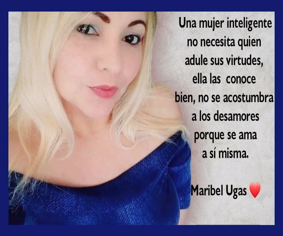 Una mujer inteligente, no necesita quien adule sus virtudes, ella las conoce bien, no se acostumbra a los desamores porque se ama a sí misma... #BuenosDías