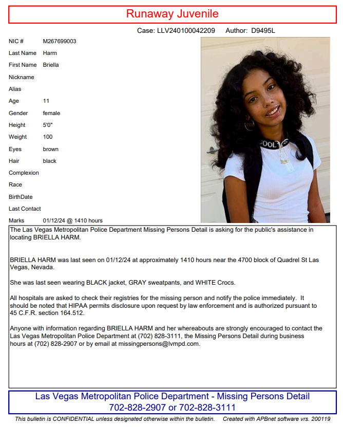 LVMPD's tweet photo. Please help us locate 11-year-old Briella Harm. Briella was last seen January 12, 2024, around 2:10 p.m., near Lone Mountain and Buffalo.

If anyone has any information regarding the location of Briella please contact LVMPD at 702-828-3111. https://t.co/z0bqmdAJal
