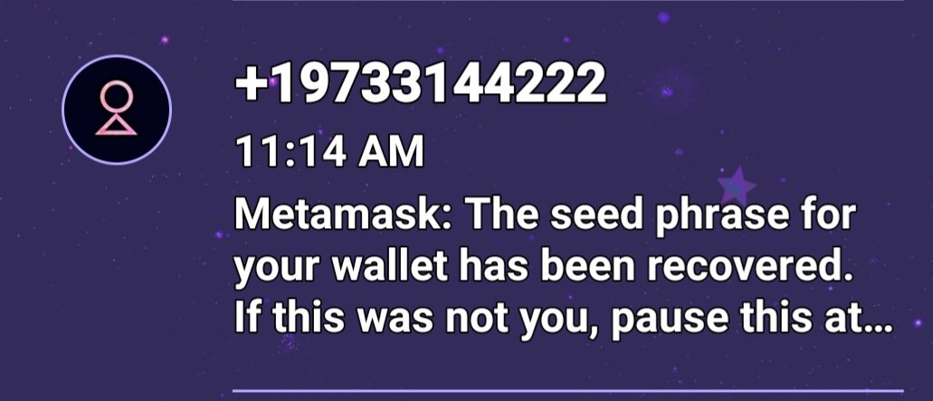 Be careful of @MetaMask @MetaMaskSupport Texts stating you seed phrase has been recovered ♡ accompanied by a verify location link... never click links ♡