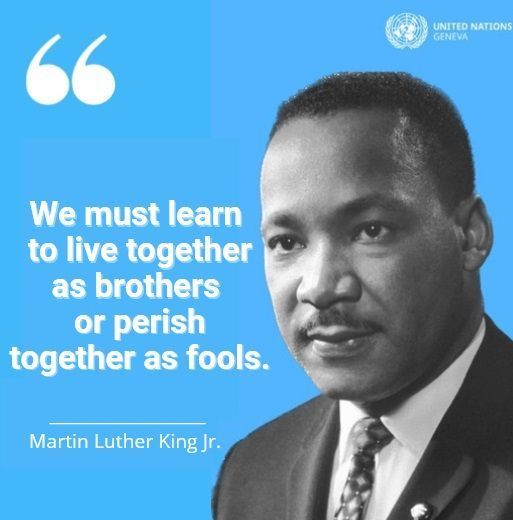 “We must learn to live together as brothers or perish together as fools.” – Martin Luther King Jr. Let us find hope in vision.