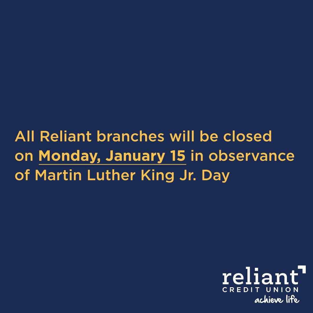 All Reliant branches will be closed on Monday, January 15, for Martin Luther King Day. Need account access when we’re closed? Take advantage of our convenience services: online banking and our mobile app, mobile check deposit, ATMs, and night drop.