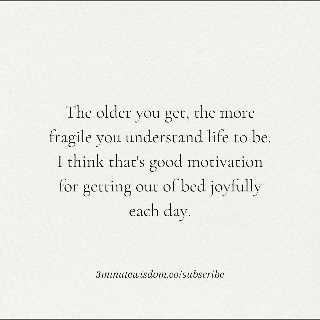 3minutewisdom's tweet photo. Age brings wisdom, and the understanding that life is fragile. But let's flip it - use it as a reason to leap out of bed each day with joy! 🌅💫 #AgeIsWisdom #ChooseJoy https://t.co/BmSbT2ZRQ6