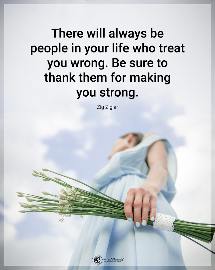 “There will always be people in your life who treat you wrong..."