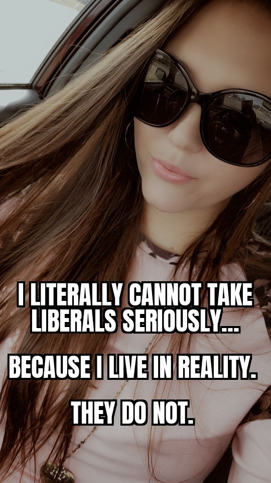 I'm serious. I just can't. I have zero respect for you. The 75 genders, the severe TDS and whatnot. I just roll my eyes. I live in reality. Join us.