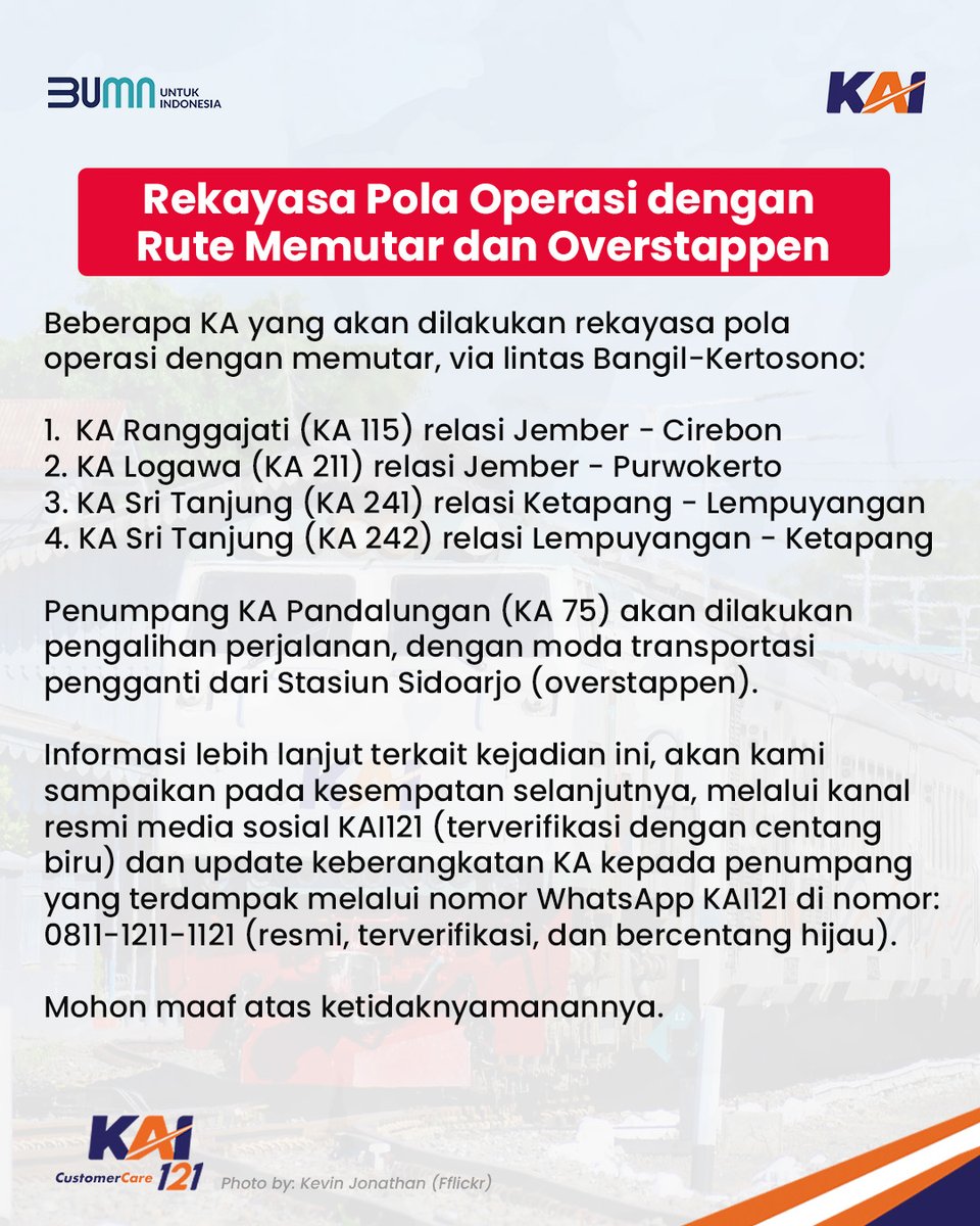 KAI121's tweet photo. Informasi Gangguan Operasional

Terjadi gangguan operasional di lintas antara Stasiun Sidoarjo dan Stasiun Tanggulangin pukul 08.13 WIB, dampak anjlokan KA Pandalungan (KA 75) relasi Gambir-Jember. 

Saat ini, jalur tersebut tidak dapat dilalui perjalanan KA dan sedang dilakukan proses evakuasi serta penanganan untuk normalisasi jalur tersebut.

Beberapa KA akan dilakukan rekayasa pola operasi dengan memutar, via lintas Bangil-Kertosono:

1. KA Ranggajati (KA 115) relasi Jember - Cirebon
2. KA Logawa (KA 211) relasi Jember - Purwokerto
3. KA Sri Tanjung (KA 241) relasi Ketapang - Lempuyangan
4. KA Sri Tanjung (KA 242) relasi Lempuyangan - Ketapang

Penumpang KA Pandalungan (KA 75) akan dilakukan pengalihan perjalanan, dengan moda transportasi pengganti dari Stasiun Sidoarjo (overstappen).

Informasi lebih lanjut terkait kejadian ini, akan kami sampaikan pada kesempatan selanjutnya, melalui kanal resmi media sosial KAI121 (terverifikasi dengan centang biru) dan update keberangkatan KA kepada penumpang yang terdampak melalui nomor WhatsApp KAI121 di nomor: 0811-1211-1121 (resmi, terverifikasi, dan bercentang hijau).

Mohon maaf atas ketidaknyamanannya.

#KAI121 
#KAIupdate