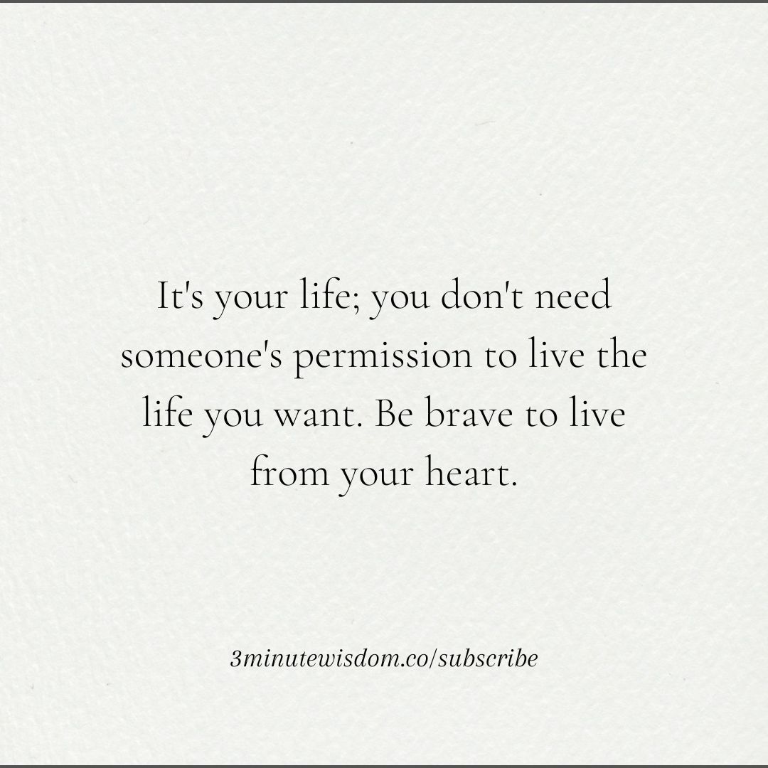 3minutewisdom's tweet photo. Live YOUR life, unapologetically! 💖 'It's your life; you don't need someone's permission to live the life you want. Be brave to live from your heart.' Embrace your journey. #BeBrave #LiveYourLife #HeartCenteredLiving https://t.co/c93bmpzipa
