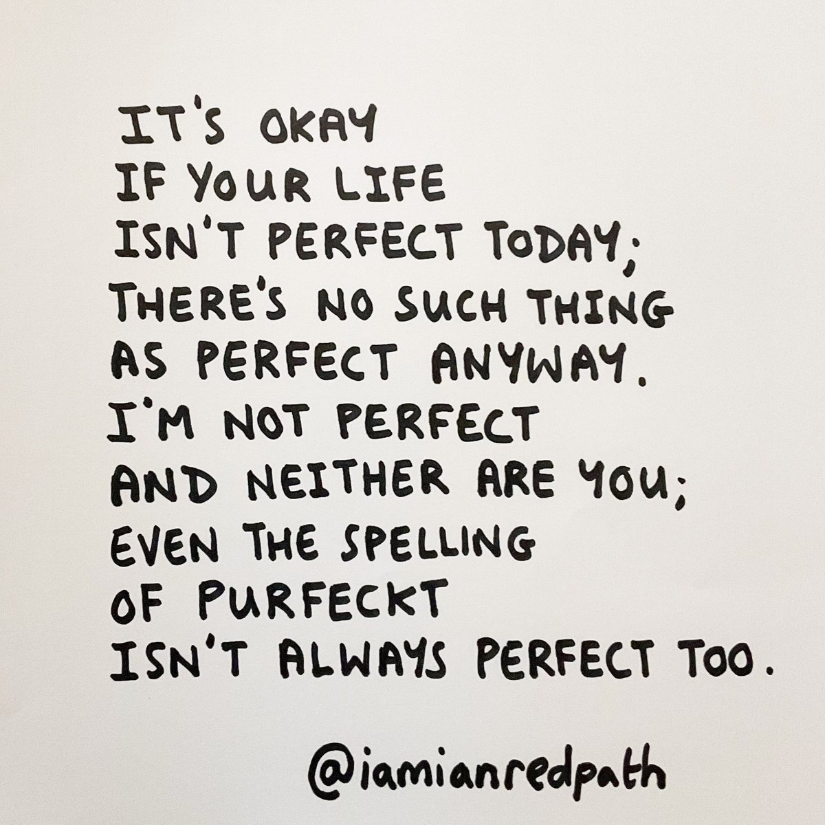 It’s okay if your life isn’t perfect today; there’s no such thing as perfect anyway.