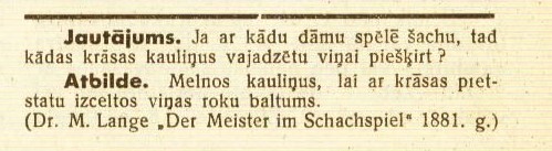 Šaha žurnāla rubrika ar vērtīgiem jautājumiem. 
Šacha Māksla. 1939.1.feb. N.42. 21.lp.