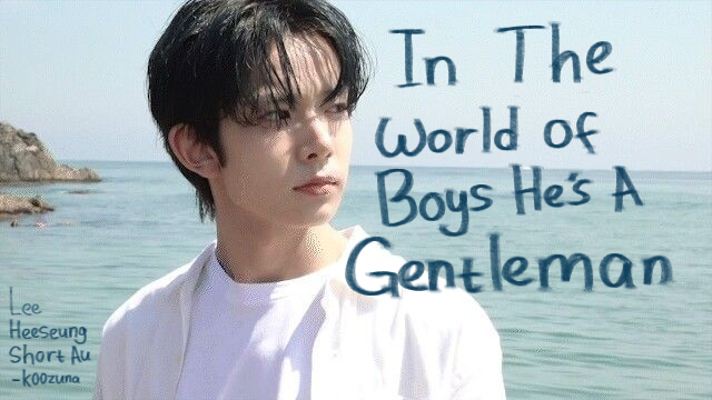 𐙚⊹ In The World Of Boys He's A Gentleman ₊⋆☆౨ৎ⋆˚｡⋆

— Lee Heeseung short AU
; written by k00zuna