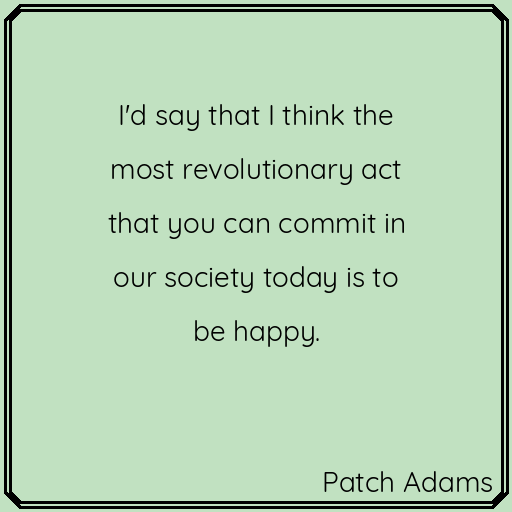 Words of wisdom. #PatchAdams