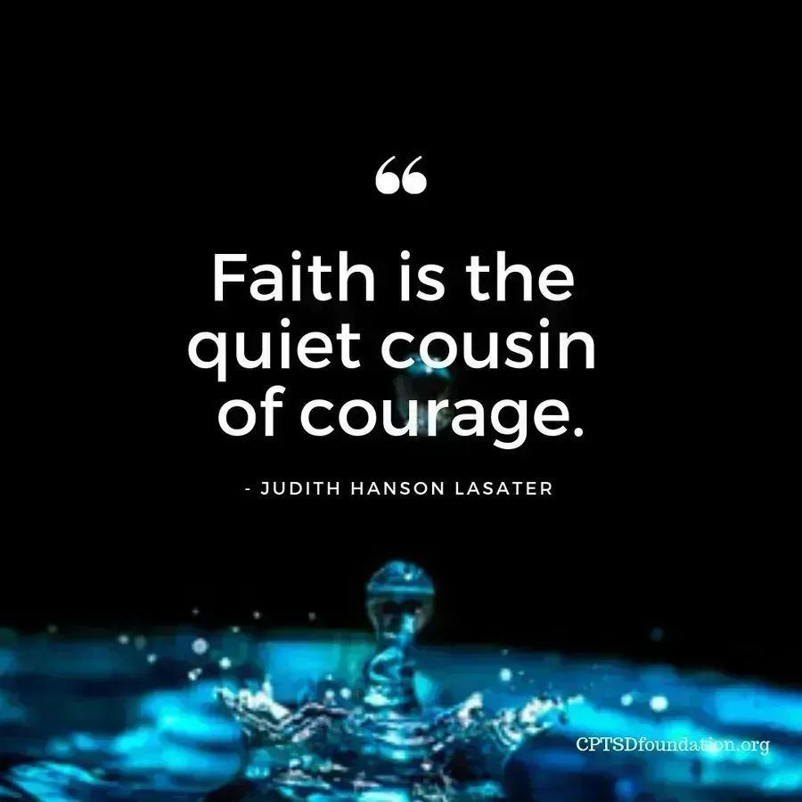 cptsdfoundation's tweet photo. Faith is the quite cousin of courage - #CPTSD #Healing #Hope #Anxiety #DailyRecoverySupport #SelfCare https://t.co/atztZU0tRO