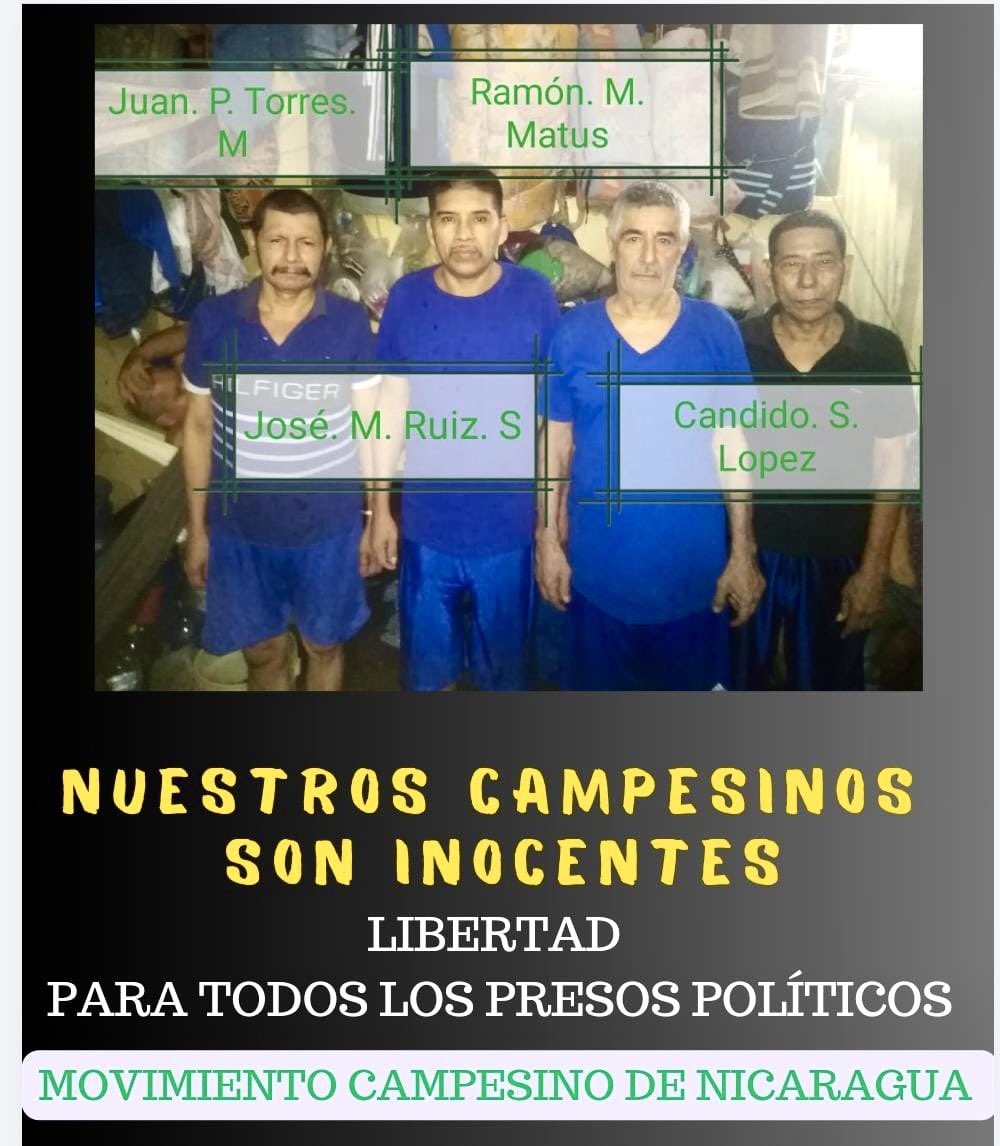 Nuestros hermanos #campesinos son inocentes. Exigimos la #libertad incondicional e inmediata de:
Juan Torres
Ramón Matus
José Ruiz y
Cándido López
#LibertadParaLosPresosPolìticos 
#SOSNicaragua
#NoALaTortura
#VivanLosCampesinos