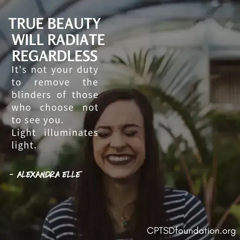 True beauty will radiate regardless. It's not your duty to remove the blinders of those who choose not to see you. Light illuminates light. -  #JourneyToWellness #SelfAcceptance #SelfcareIsntSelfish #CopingSkills