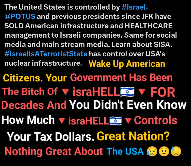 For CENTURIES #AmericanCitizens have been sold this bill of goods that #America is a #GreatNation That America is the epitome of #Freedom #Justice & #EqualityForAll Little did WE KNOW the #USA is being FU¢√€d up the ∆§§ by🔻israHELL🇮🇱🔻in MORE Ways than ONE.