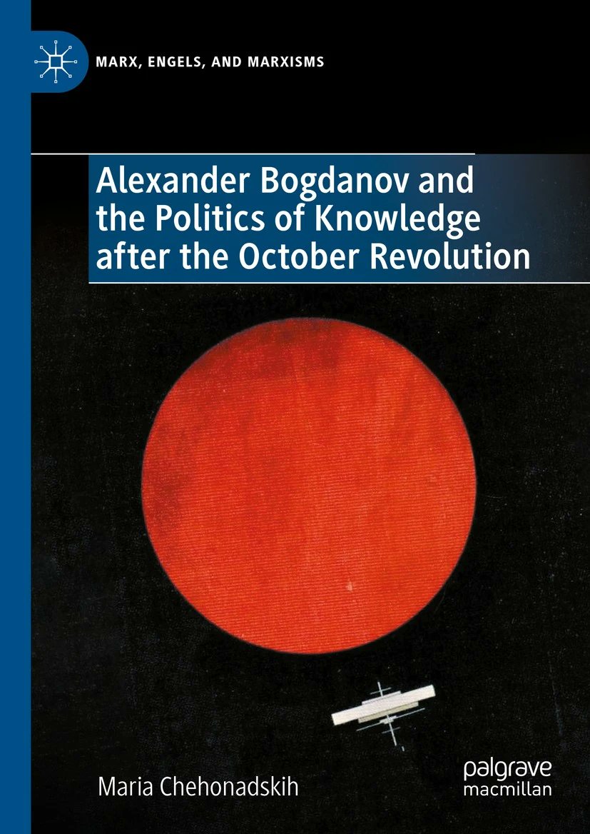 Maria Chehonadskih: Alexander Bogdanov and the Politics of Knowledge after the October Revolution. New York: Routledge 2023. ISBN 978-3-031-40238-8. URL: link.springer.com/book/10.1007/9…