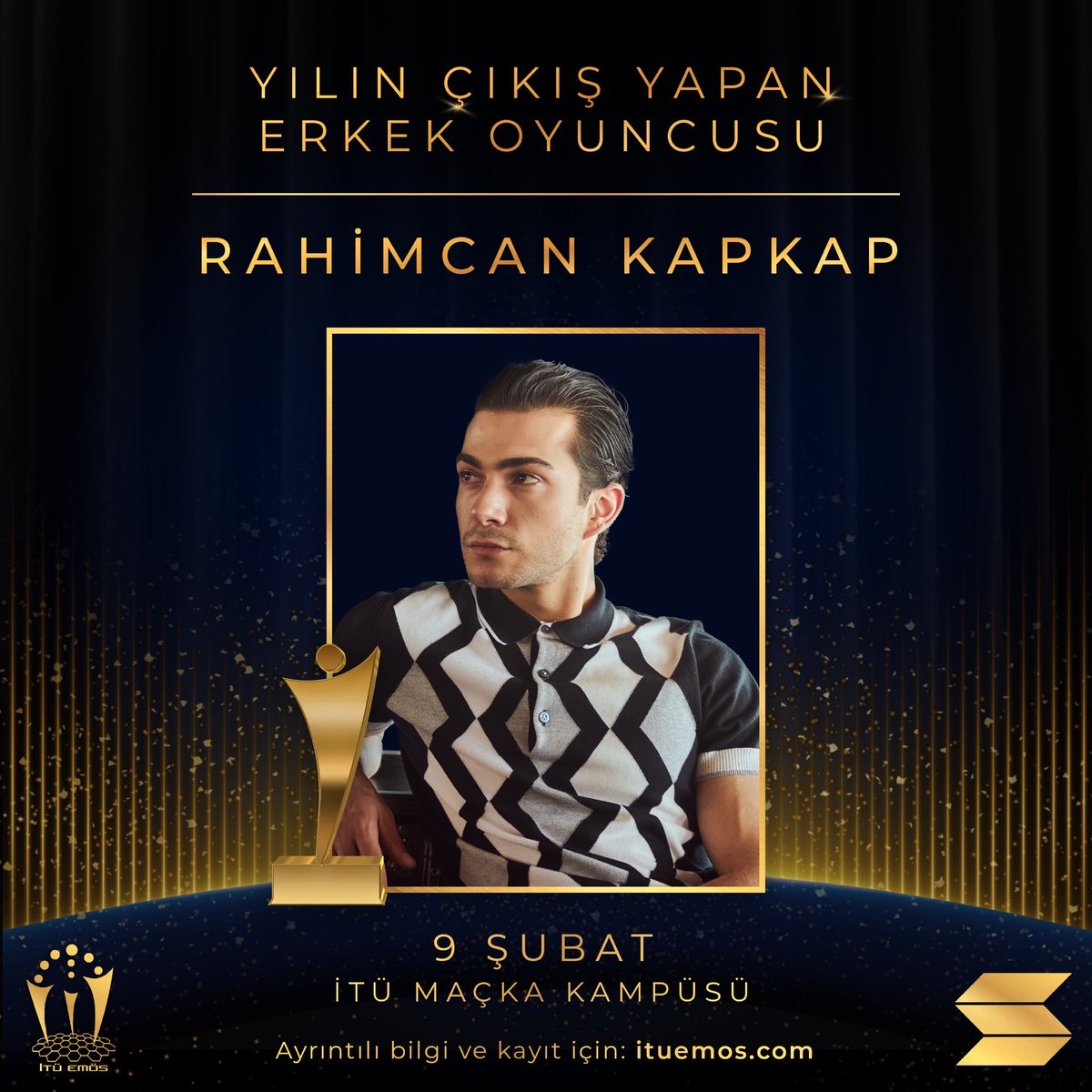 Yılın Çıkış Yapan Erkek Oyuncusu Rahimcan Kapkap!

Son dönemde "Kızılcık Şerbeti" dizisinde gösterdiği performansla dikkatleri üzerine çeken ve Rahimcan Kapkap, 9 Şubat Cuma günü saat 17.00’de gerçekleştireceğimiz 31. İTÜ EMÖS Başarı Ödülleri’nde bizlerle olacak! ✨