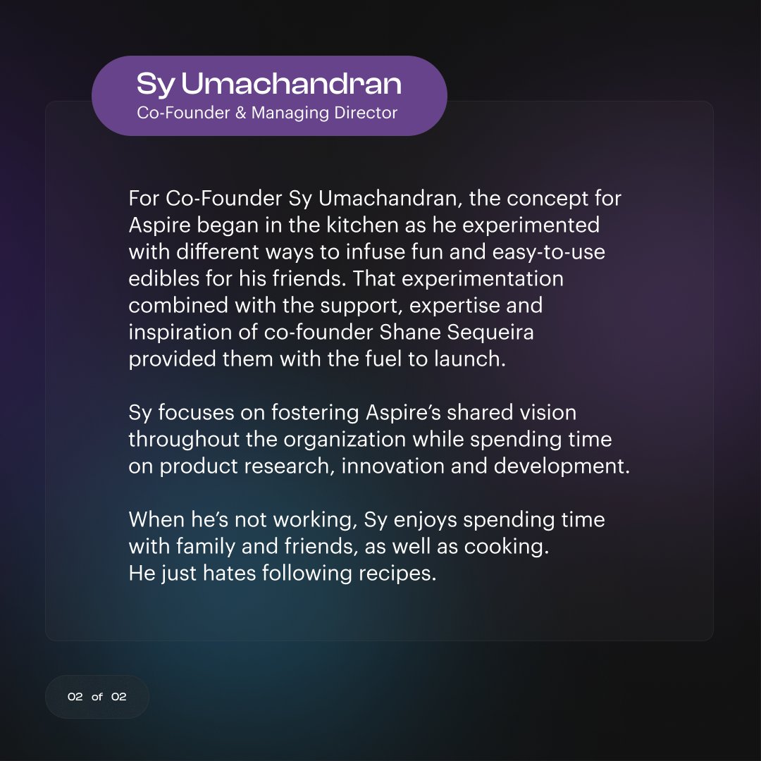Aspire Co-Founder Sy Umachandran's journey in cannabis the space began, like so many of ours, by having fun with friends at home.

Now, his team engineers unique, innovative products that help others make their own cannabis moments.

#meettheteam #weedgang #cannabisextract