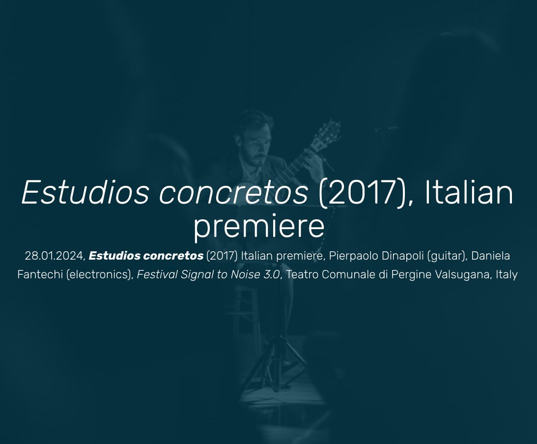 😍😍😍 Tomorrow 28.01.24 the fantastic guitarist Pierpaolo Dinapoli and Daniela Fantechi (electronics) perform my "Estudios concretes" (2017), Festival "Signal to noise", Pergine, Italy.