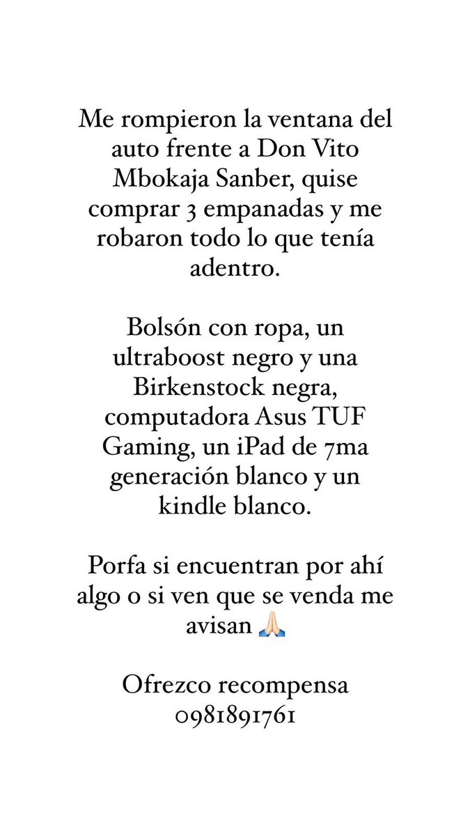 Hola amigos, agradezco el RT 🙏🏻

Anoche me rompieron la ventana del vehiculo frente a Don Vito Mbokaja Sanber, quise comprar 3 empanadas y me robaron todo lo que tenía adentro, incluidos mis elementos de trabajo.

Ofrezco recompensa 
0981891761