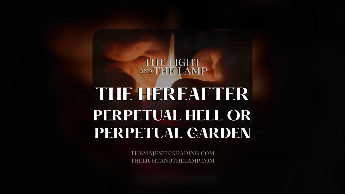 The Hereafter - Perpetual Hell or Perpetual Garden - The Light and The Lamp 45 - thelightandthelamp.com | themajesticreading.com #themajesticreading #TheQuran #thelightandthelamp #TheGod #TheBooks YouTube youtube.com/watch?v=HawBTL… Rumble rumble.com/v49rcpe-the-he…