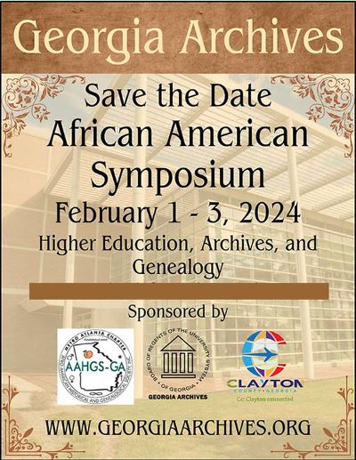 AAHGSATL (@aahgsatl) on Twitter photo Free! Feb. 1 - Feb. 3 <a href="/GeorgiaArchives/">Georgia Archives</a>
(In-Person Only)
5800 Jonesboro Road Morrow, GA 30260
“AFRICAN AMERICAN SYMPOSIUM 2024” Focusing on African Americans in Georgia
Chapter Members Among Speakers: Tamika Strong ● Tammy Ozier ● Tamu Taylor Free! Feb. 1 - Feb. 3 <a href="/GeorgiaArchives/">Georgia Archives</a>
(In-Person Only)
5800 Jonesboro Road Morrow, GA 30260
“AFRICAN AMERICAN SYMPOSIUM 2024” Focusing on African Americans in Georgia
Chapter Members Among Speakers: Tamika Strong ● Tammy Ozier ● Tamu Taylor