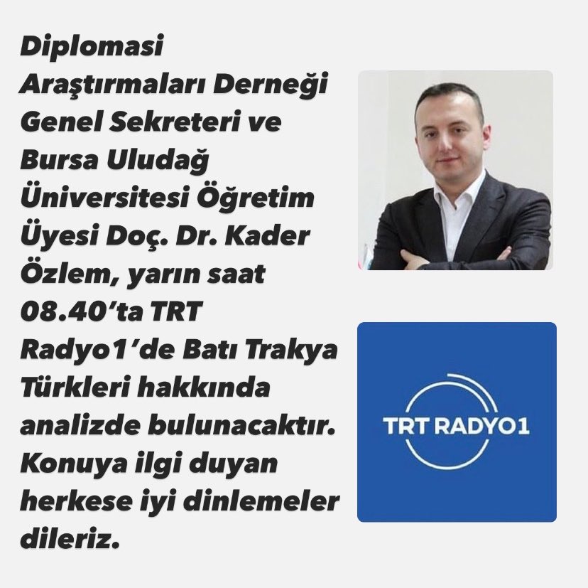 Diplomasi Araştırmaları Derneği Genel Sekreteri ve Bursa Uludağ Üniversitesi Öğretim Üyesi Doç. Dr. Kader Özlem, yarın saat 08.40’ta TRT Radyo1’de Batı Trakya Türkleri hakkında analizde bulunacaktır. Konuya ilgi duyan herkese iyi dinlemeler dileriz. @TRTRadyo1